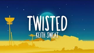 Keith Sweat  Twisted Lyricsofficiel video [upl. by Idaline279]