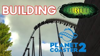 Building Th13teen Planet Coaster 2 recreation [upl. by Rramal104]