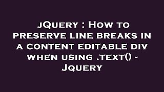 jQuery  How to preserve line breaks in a content editable div when using text  Jquery [upl. by Thirzia179]