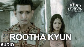 Rootha Kyun Full Song  1920 LONDON  Sharman Joshi Meera Chopra  Shaarib Toshi  Mohit Chauhan [upl. by Guerin]