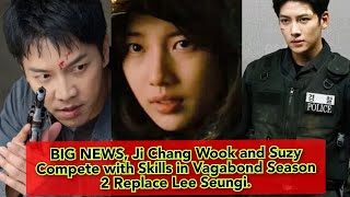 BIG NEWS Ji Chang Wook and Suzy Compete with Skills in Vagabond Season 2 Replace Lee Seungi [upl. by Eada577]