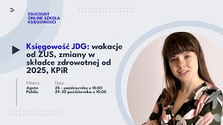 2 webinar quotKsięgowość JDG wakacje od ZUS zmiany w składce zdrowotnej od 2025 KPiRquot [upl. by Leod]