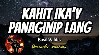 KAHIT IKAY PANAGINIP LANG  BASIL VALDEZ karaoke version [upl. by Eerihs]