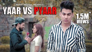 Yaar Vs Pyaar  Dosti  Aniket Beniwal [upl. by Eednil]