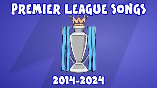 10 YEARS OF PREMIER LEAGUE SONGS [upl. by Refitsirhc]