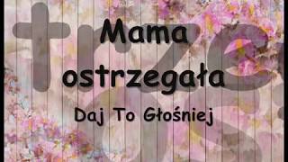 Daj To Głośniej  Mama Ostrzegała tekst [upl. by Eileen]