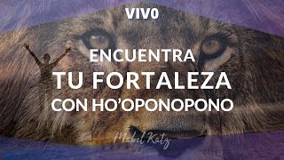 Encuentra tu Fortaleza con Hooponopono ✨ ► HOOPONOPONO En Vivo con MABEL KATZ [upl. by Gnav]