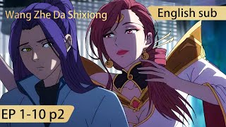 Eng Sub Wangzhe Da Shixiong 110 Part2 full episode [upl. by Ylrbmik940]