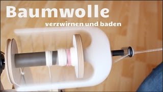 Baumwolle verzwirnen und baden [upl. by Asare]