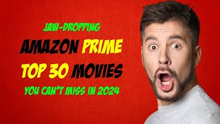 30 JawDropping Amazon Prime Movies You Cant Miss in 2024 [upl. by Cire496]