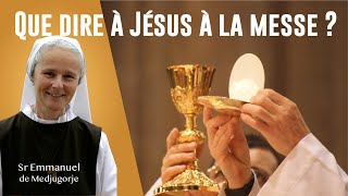 Que dire à jesus à la messe Par Soeur Emmanuel de Medjugorje [upl. by Melac613]