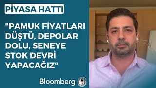 Piyasa Hattı  quotPamuk Fiyatları Düştü Depolar Dolu Seneye Stok Devri Yapacağızquot  15 Haziran 2023 [upl. by Irpak]