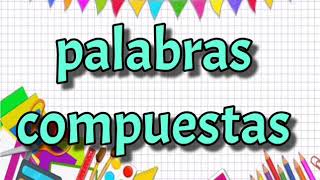 PALABRAS COMPUESTAS PARA NIÑOS PARTE 1 [upl. by Hsemin]