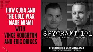 Podcast Episode 144  How Cuba and the Cold War Made Miami with Vince Houghton and Eric Driggs [upl. by Aridni]