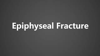 How To Pronounce Epiphyseal Fracture [upl. by Festa]