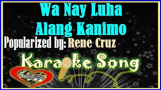 Wa Nay Luha Alang Kanimo Karaoke Version by Rene CruzKaraoke Cover Minus One [upl. by Cosimo584]