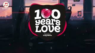 100 Years Love  NamDuc  Truzg Remix   1 Hour Version Official  Kho Nhạc Trẻ [upl. by Garek387]