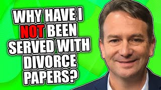 Why Have I Not Been Served with Divorce Papers [upl. by Seve]