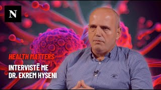 Dr Ekrem Hyseni intervistë për “Health Matters” Themelimi sfidat dhe e ardhmja e Onkologjisë [upl. by Warren934]