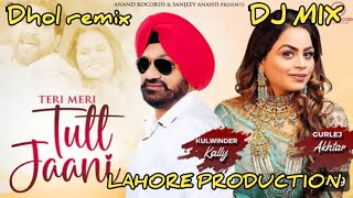 Teri Meri Tutt Jaani Dhol remix Gurlej Akhtar Kulwinder Kally Lahore production New Panjabi song2024 [upl. by Eenaj]