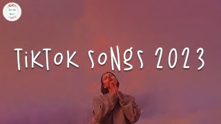 Tiktok songs 2023 🍥 Tiktok viral songs  Trending tiktok 2023 [upl. by Ahsiele]