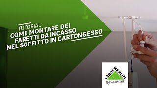 Tutorial come montare dei faretti da incasso nel soffitto in cartongesso  Leroy Merlin [upl. by Nosidda517]