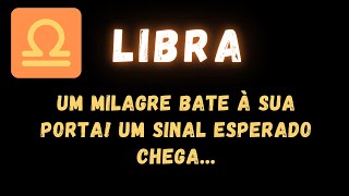 LIBRA♎ UM MILAGRE BATE À SUA PORTA UM SINAL ESPERADO CHEGA [upl. by Pirbhai]