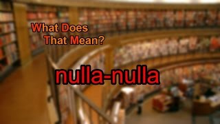 What does nullanulla mean [upl. by Nal]