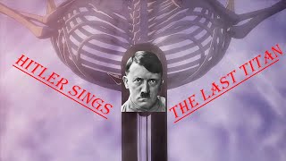 Adolf Hitler Sings Saigo no Kyojin  The Last Titan  by Linked Horizon  AI Cover   Final AOT OP [upl. by Kemeny]