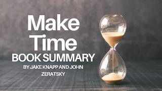 Make Time by Jake Knapp and John Zeratsky  Book Summary [upl. by Retniw211]