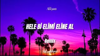 Alişan  Hele Bi remix “hele bi elimi eline al” [upl. by Ernie]