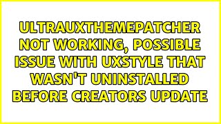 UltraUxThemePatcher not working possible issue with UxStyle that wasnt uninstalled before [upl. by Miguela]