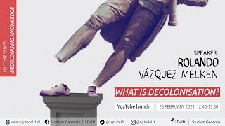 Decolonising Knowledge What is Decolonisation  Rolando Vázquez Melken [upl. by Annel]