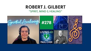 Episode 278 — Dr Robert Gilbert Spirit Mind and Healing [upl. by Judenberg]