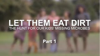 LET THEM EAT DIRT The Hunt for Our Kids Missing Microbes  Part 1  Documentary Film [upl. by Rekoob]