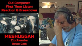 Old Composer Reacts to MESHUGGAH Clockworks Drum Cam  Tomas Haake Playthrough [upl. by Valencia]