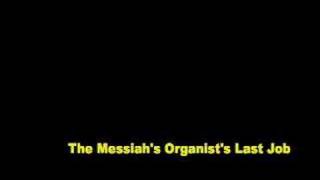 The Messiahs Organists Last Job [upl. by Madi]