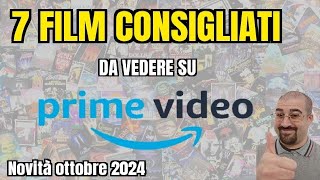 7 FILM CONSIGLIATI da vedere su AMAZON PRIME VIDEO  Ottobre 2024  Nuove uscite [upl. by Hacceber]