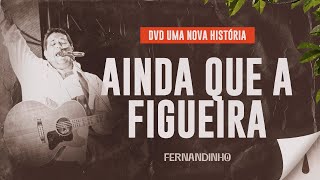 Fernandinho – Ainda Que a Figueira DVD Uma Nova História [upl. by Okoyik479]