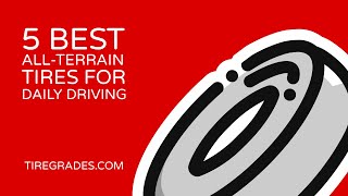 5 Best All Terrain Tires for Daily Driving [upl. by Gustave]