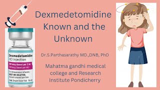 Dexmedetomidine  Known and the Unknown  DrSParthasarathy MD DNB PhD [upl. by Peers]