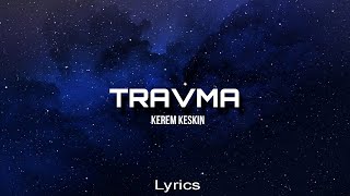 Kerem Keskin  Travma Lyrics [upl. by Analli295]