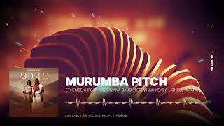 Murumba Pitch  Ethembeni feat Nkosazana Daughter Mhaw Keys amp Lioness Ratang [upl. by Aldarcy]