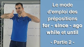 Le mode demploi des préposition  FOR  SINCE  AGO  WHILE et UNTIL  partie 2 [upl. by Machutte]