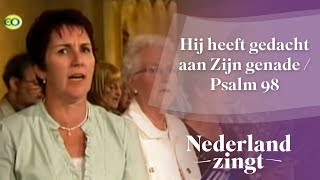 Nederland Zingt Hij heeft gedacht aan Zijn genade  Psalm 98 [upl. by Cora]