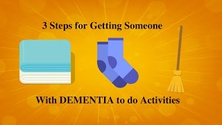 3 Steps for Getting Someone with Dementia to do Activities [upl. by Eniladam]