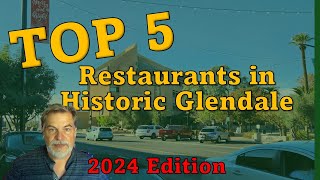 Top Five Restaurants in Downtown Historic Glendale 2024  Phoenix West Valley Homes [upl. by Nosnev844]