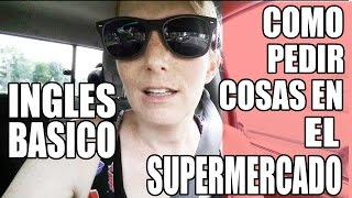 Inglés para Principiantes Como Pedir Cosas en el Supermercado Inglés Básico [upl. by Suilmann]