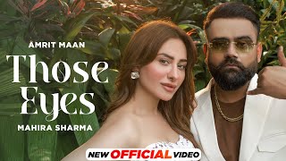 Those Eyes  Amrit Maan Ft Mahira Sharma  Mxrci  Latest Punjabi Song 2023  New Punjabi Song 2023 [upl. by Oremodlab]