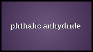 Phthalic anhydride Meaning [upl. by Newob]